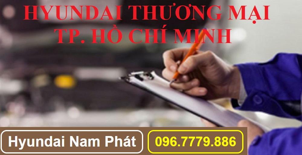 Trung Tâm Bảo Hành Xe Hyundai Thương Mại Tại Khu Vực Tại TP. Hồ Chí Minh